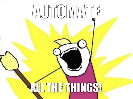 Automate all the things!